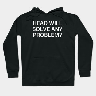 Head Will Solve Any Problem Hoodie